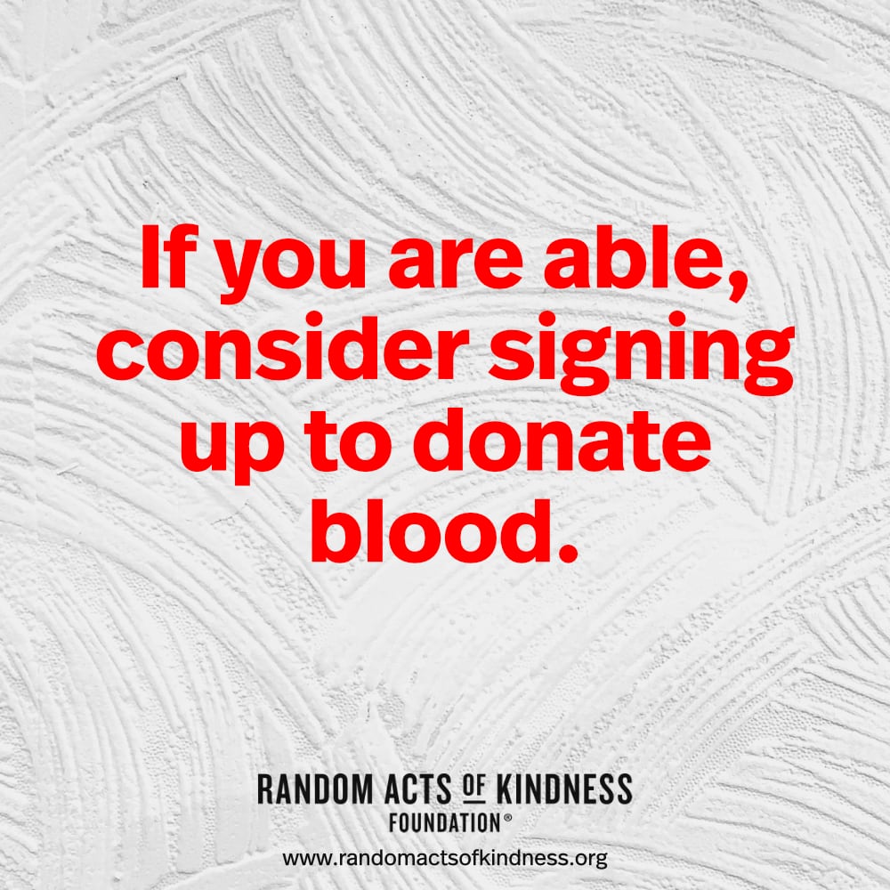 If you are able, consider signing up to donate blood. —Brooke