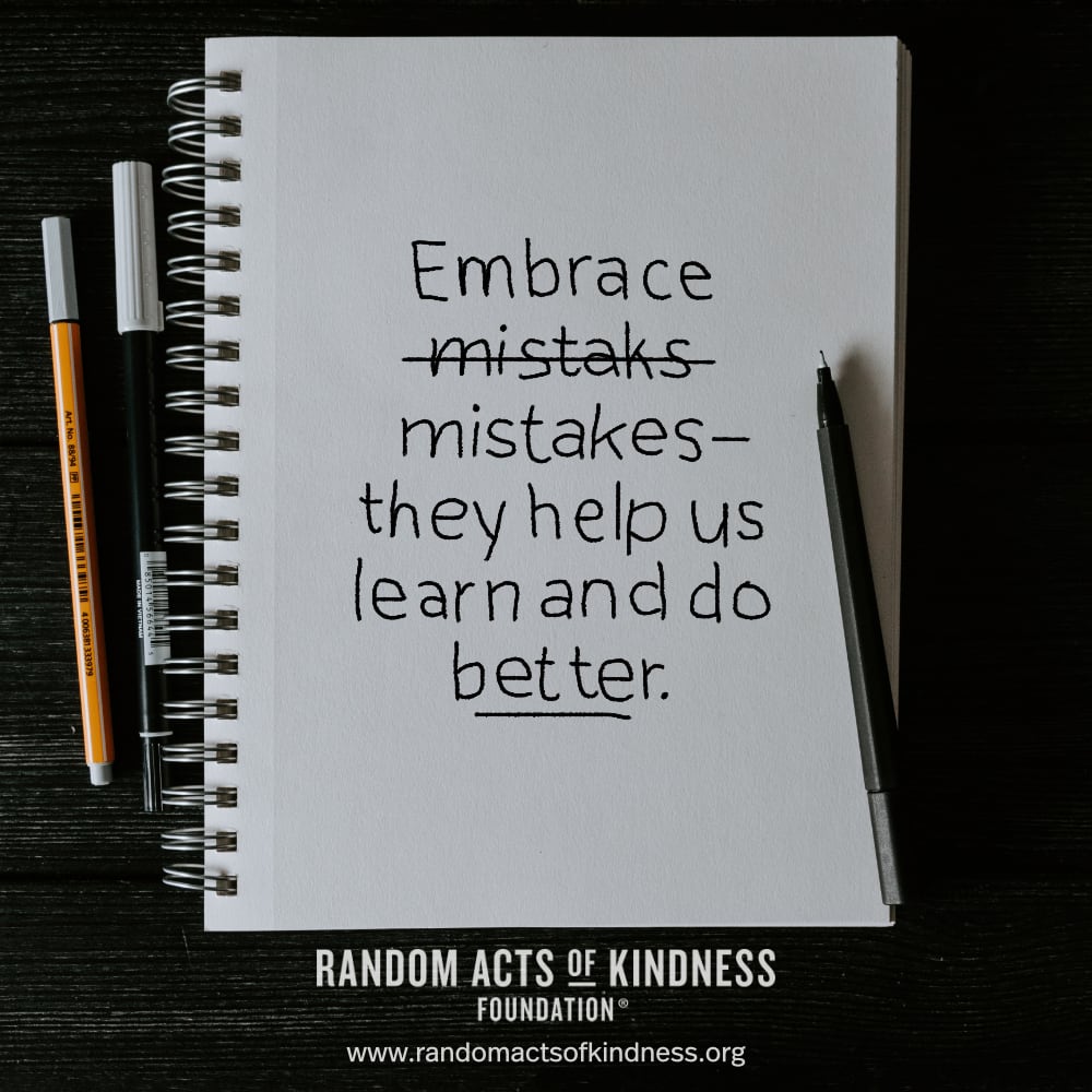 Embrace mistakes - they help us learn and do better. —Brooke