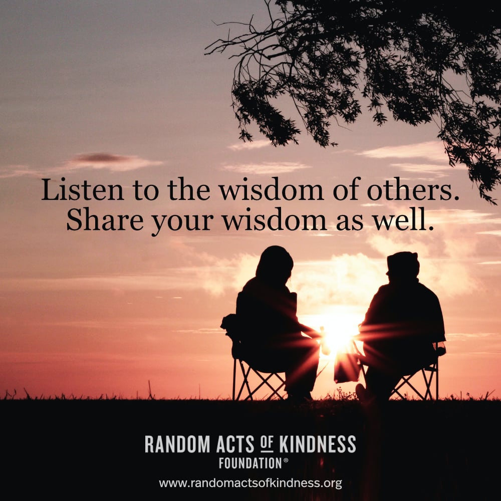 Listen to the wisdom of others. Share your wisdom as well. —Brooke