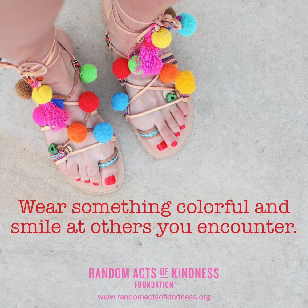 Wear something colorful and smile at others you encounter. —Brooke