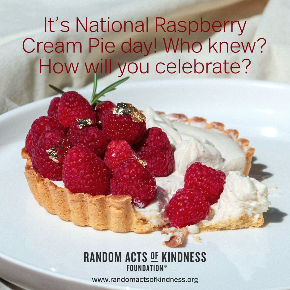 It's National Raspberry Cream Pie day! Who knew? How will you celebrate? —Brooke