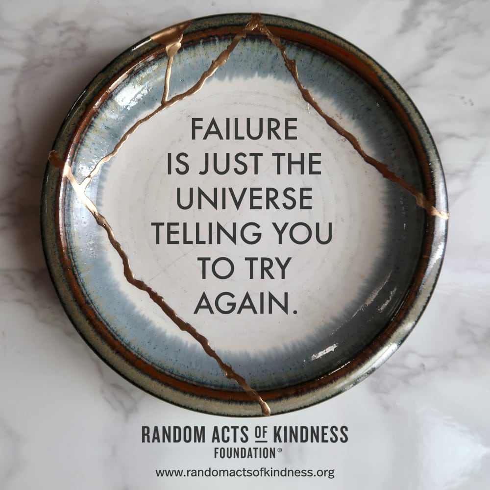 Failure is just the universe telling you to try again. —Brooke