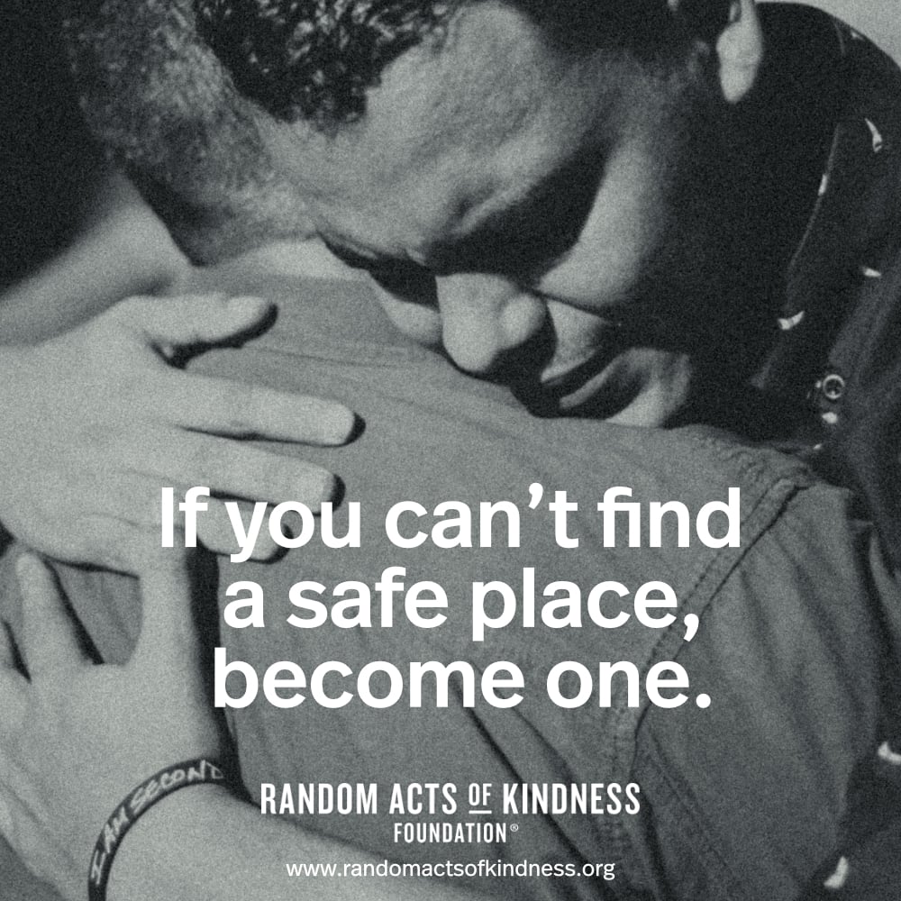 If you can't find a safe place, become one. —Brooke