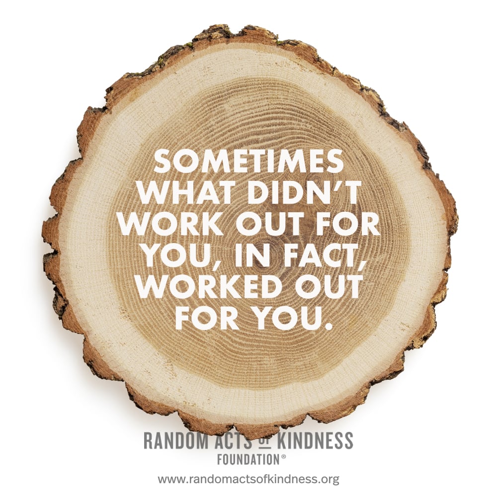 Sometimes what didn't work out for you, in fact, worked out for you. —Brooke