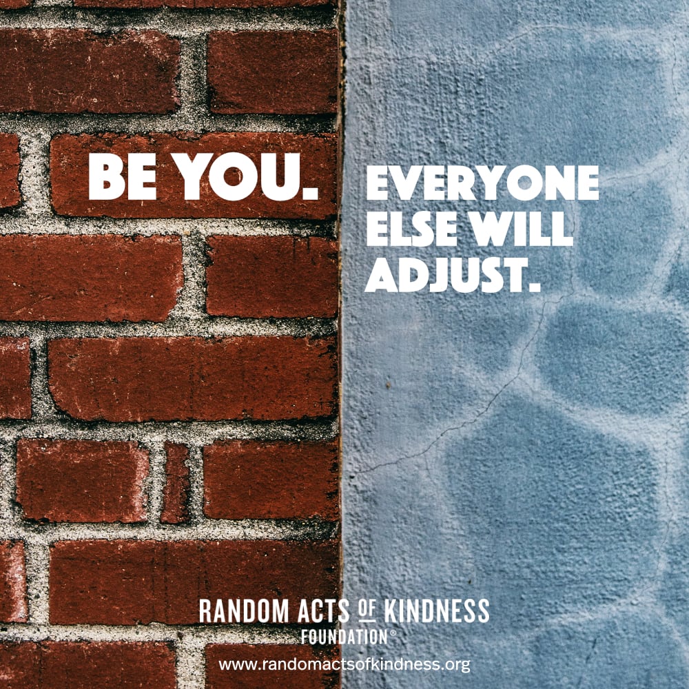 Be you. Everyone else will adjust. —Brooke