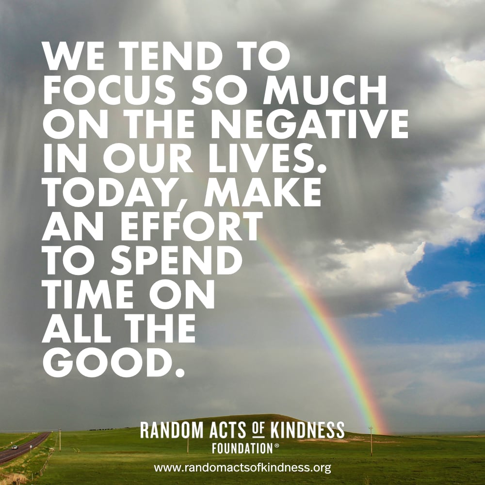 We tend to focus so much on the negative in our lives. Today, make an effort to spend time on all the good. —Brooke