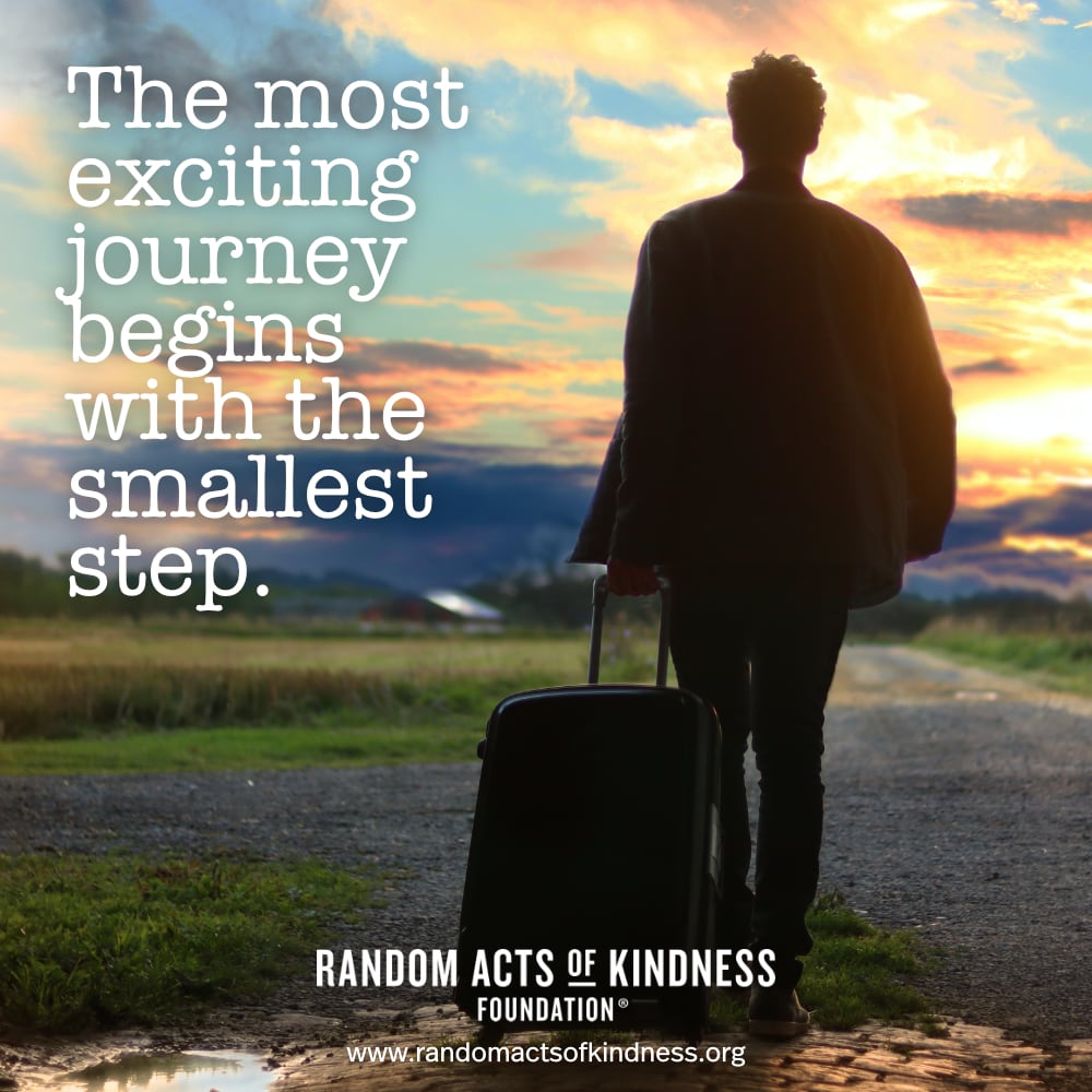 The most exciting journey begins with the smallest step. —Brooke