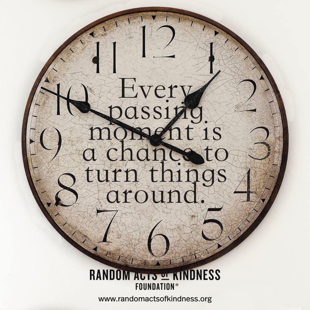 Every passing moment is a chance to turn things around. —Brooke
