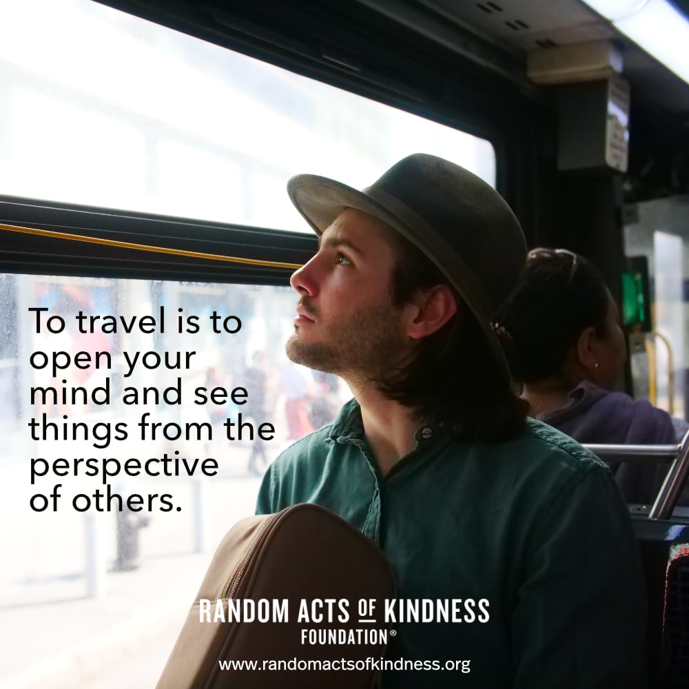 To travel is to open your mind and see things from the perspective of others. —Brooke