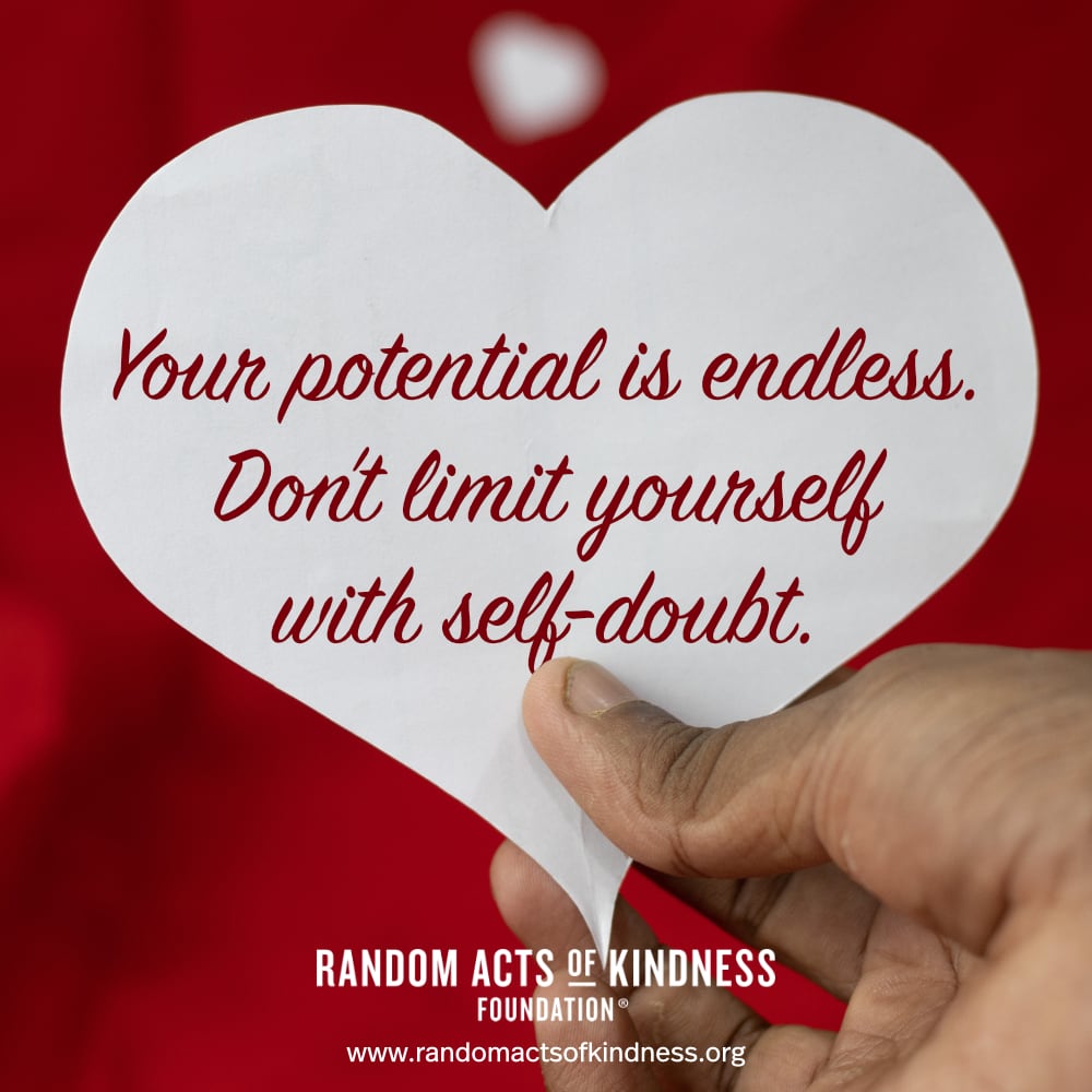Your potential is endless. Don't limit yourself with self-doubt. —Brooke
