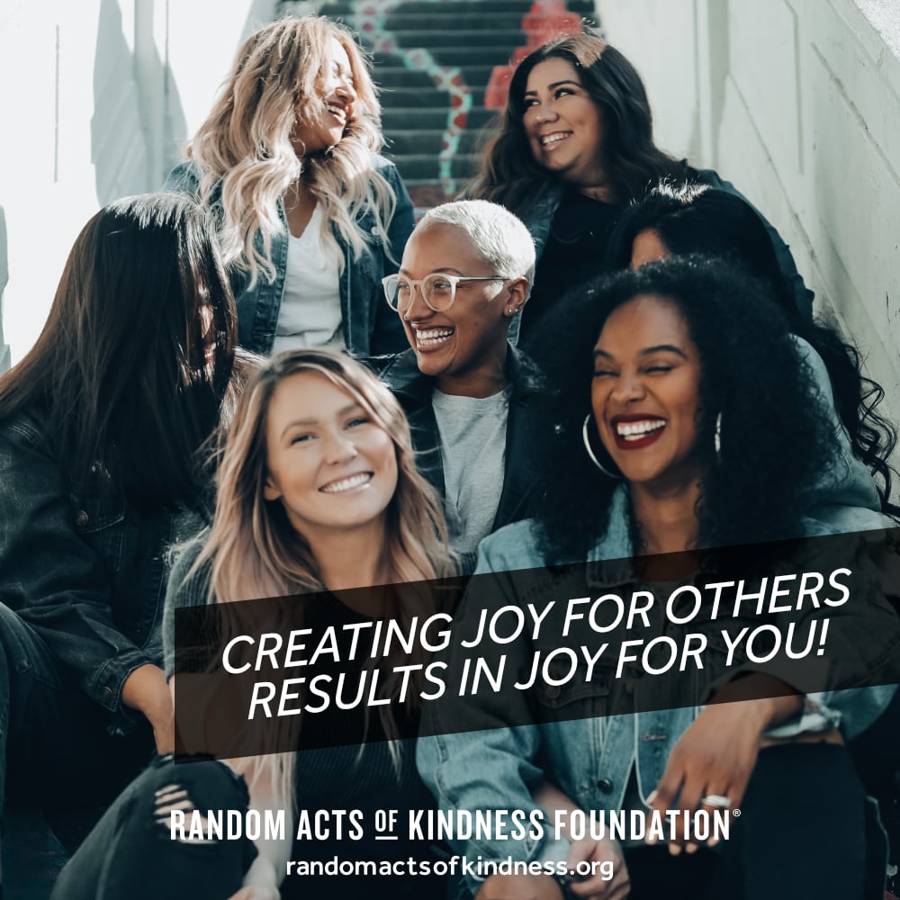 Creating joy for others results in joy for you! —Brooke