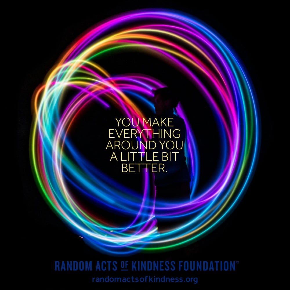 You make everything around you a little bit better. —Brooke