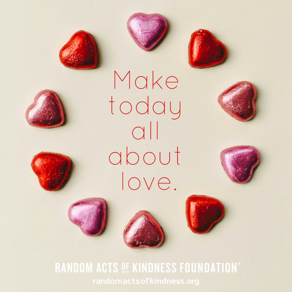 Make today all about love. —Brooke