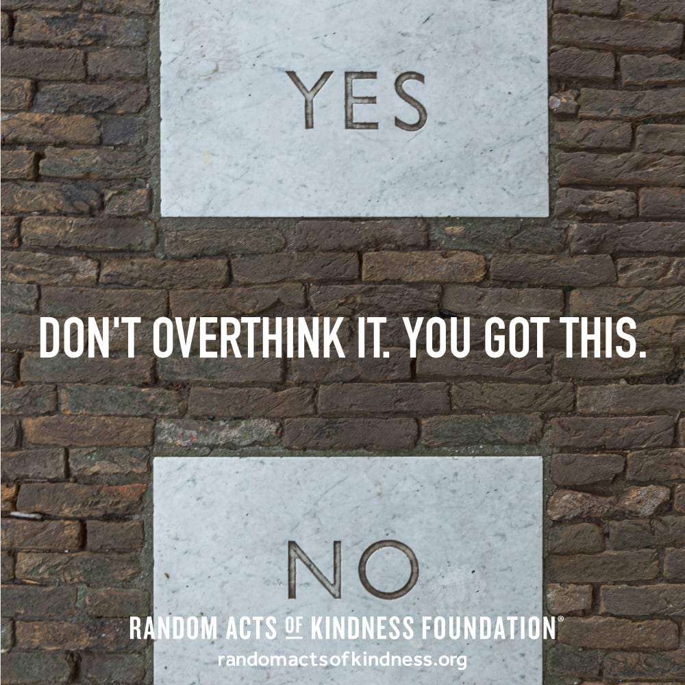 Don't overthink it. You got this. —Brooke