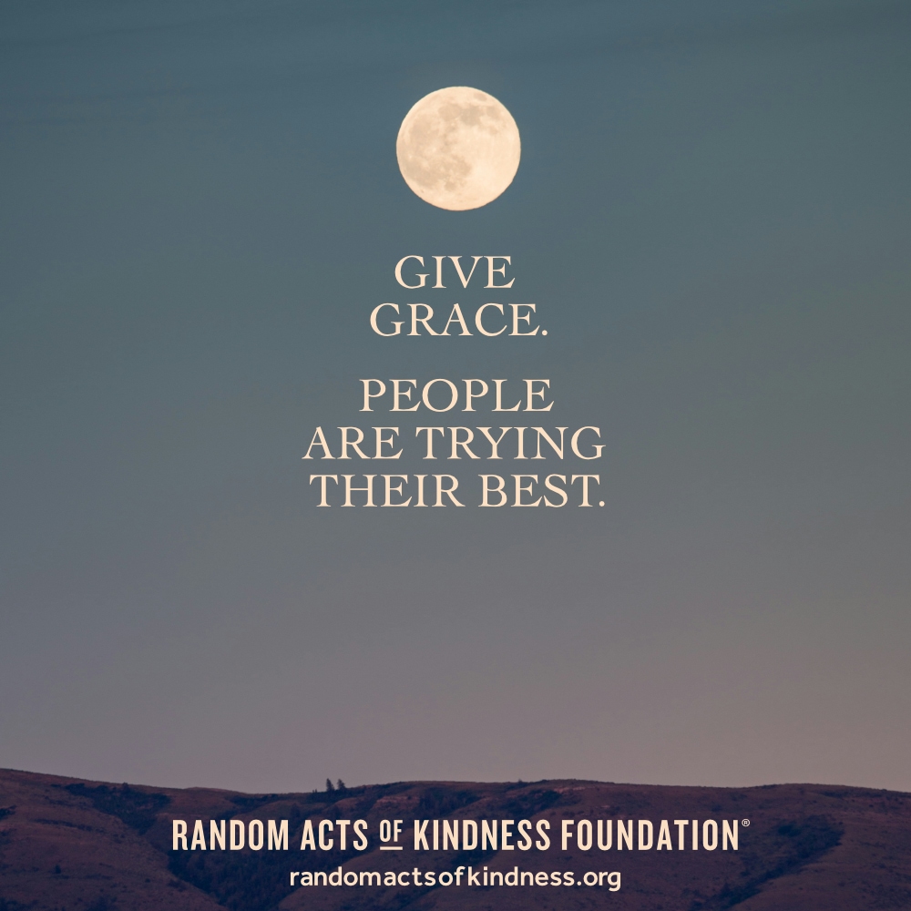 Give grace. People are trying their best. —Brooke