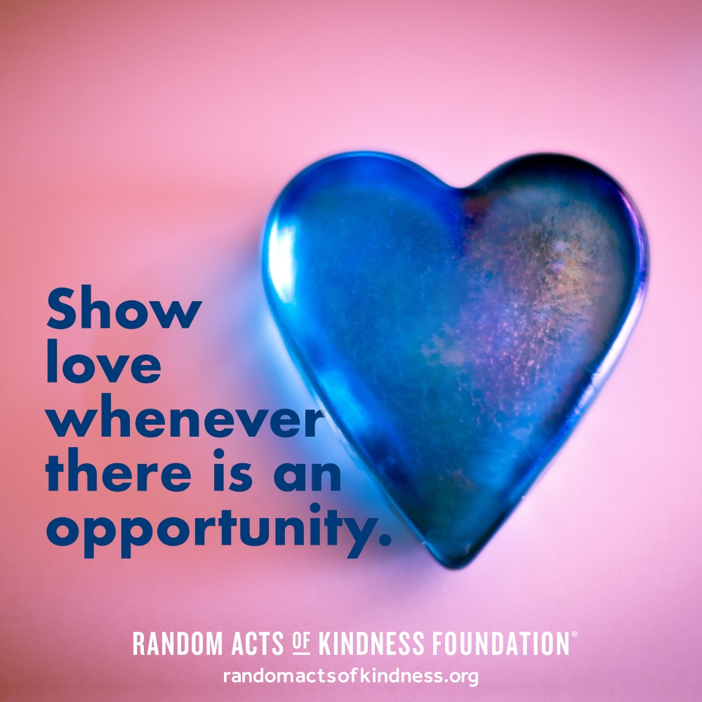 Show love whenever there is an opportunity. —Brooke