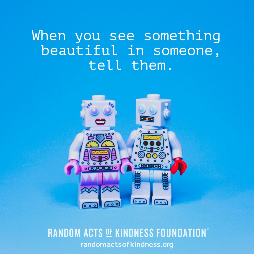 When you see something beautiful in someone, tell them. —Brooke