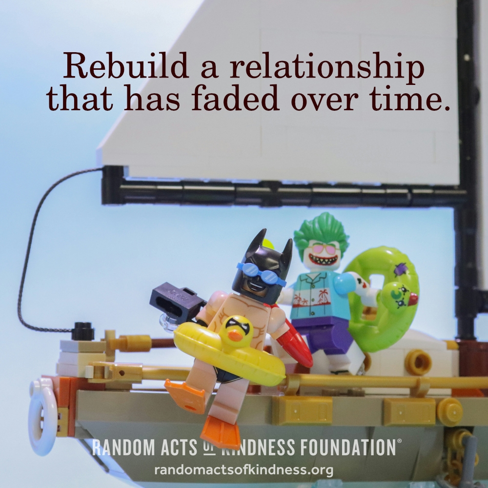 Rebuild a relationship that has faded over time. —Brooke