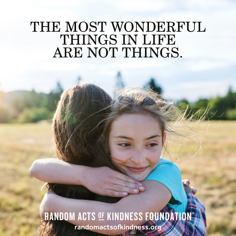 The most wonderful things in life are not things. —Brooke