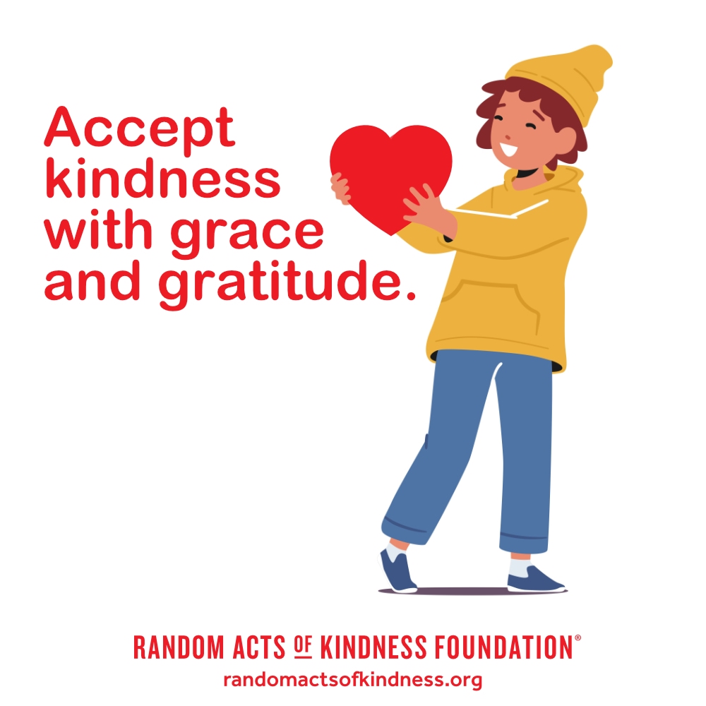 Accept kindness with grace and gratitude. —Brooke