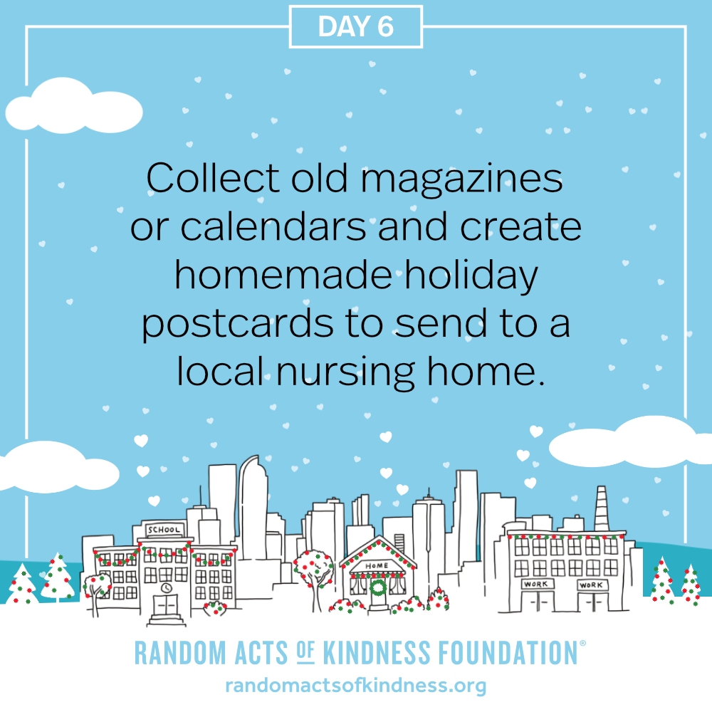 Collect old magazines or calendars and create homemade holiday postcards to send to a local nursing home.
