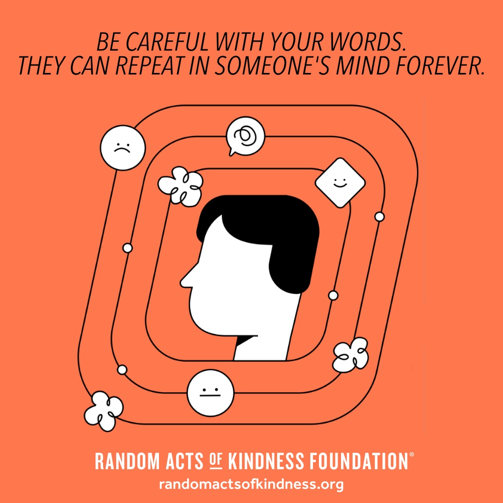 Be careful with your words. They can repeat in someone's mind forever. —Brooke