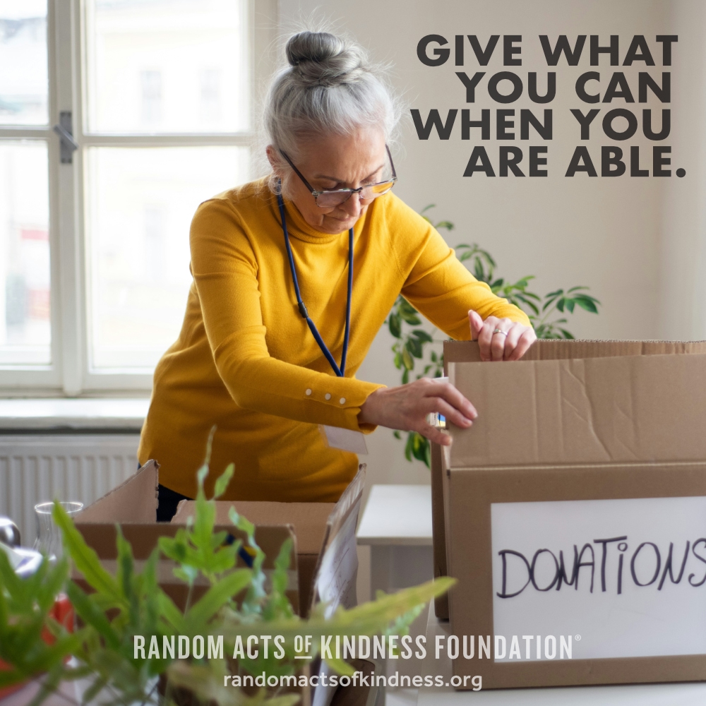 Give what you can when you are able. —Brooke