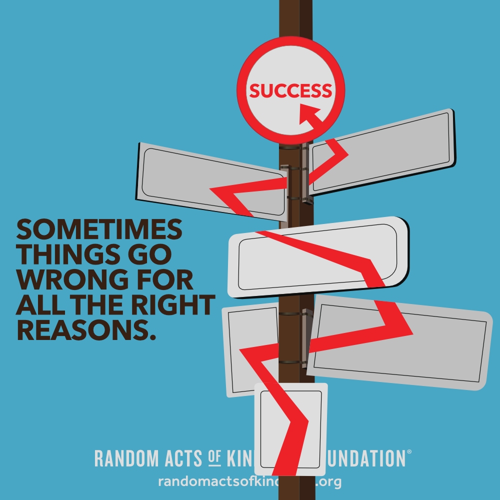 Sometimes things go wrong for all the right reasons. —Brooke