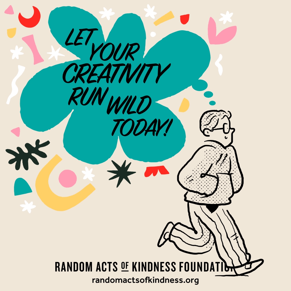 Let your creativity run wild today! —Brooke