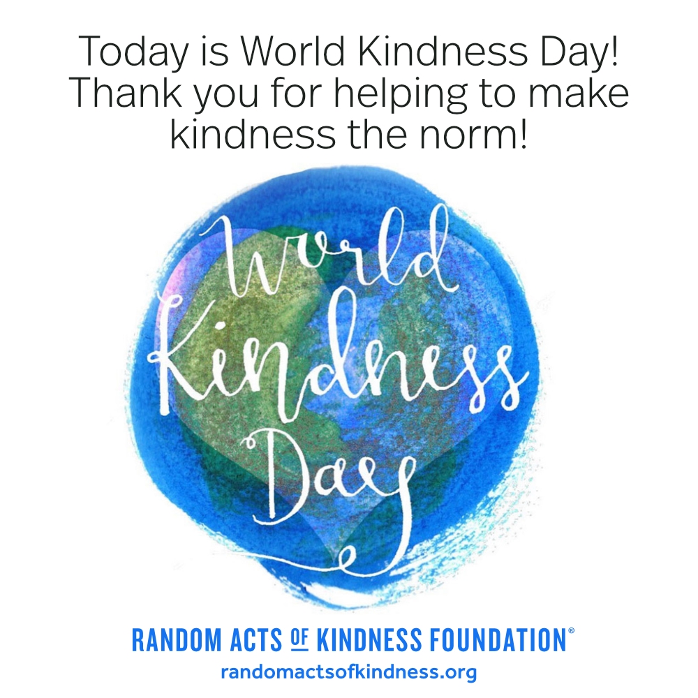 Today is World Kindness Day! Thank you for helping to make kindness the norm! —Brooke