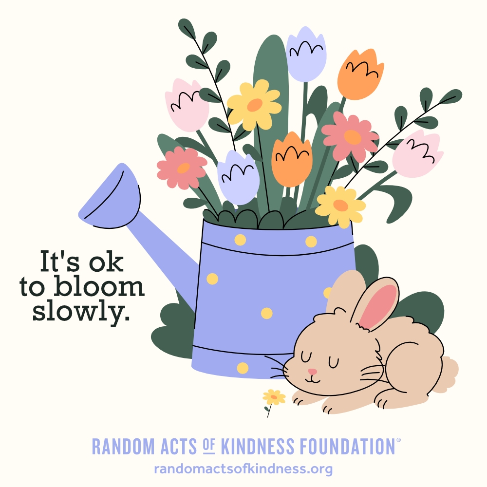 It's ok to bloom slowly. —Brooke