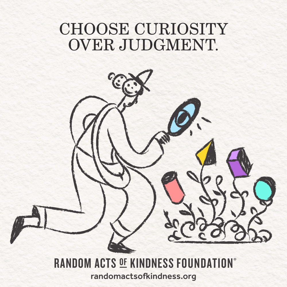 Choose curiosity over judgment. —Brooke