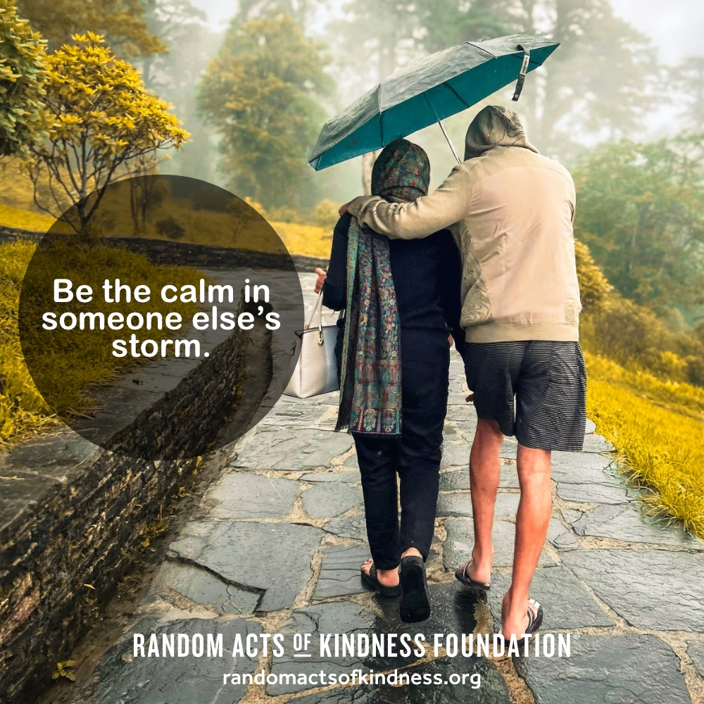 Be the calm in someone else's storm. —Brooke