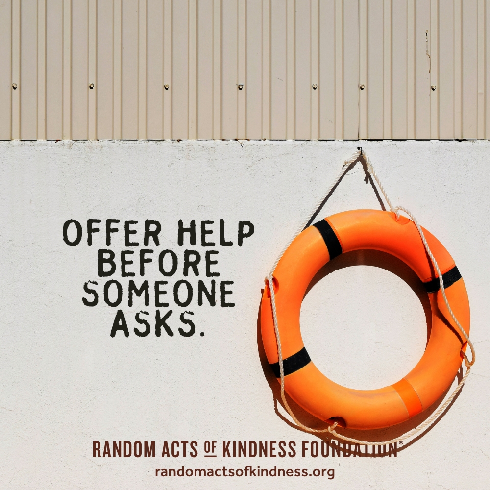 Offer help before someone asks. —Brooke