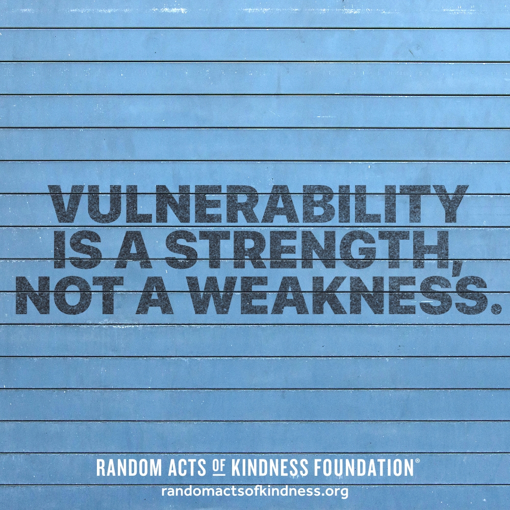Vulnerability is a strength, not a weakness. —Brooke