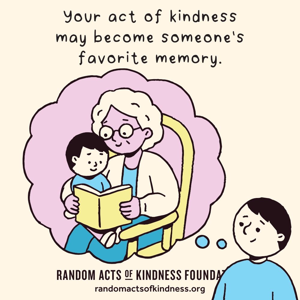 Your act of kindness may become someone's favorite memory. —Brooke