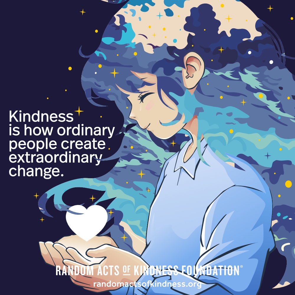 Kindness is how ordinary people create extraordinary change. —Brooke