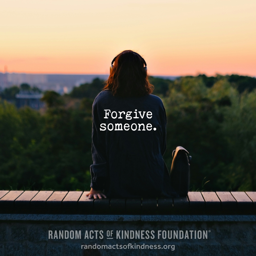 Forgive someone. —Brooke