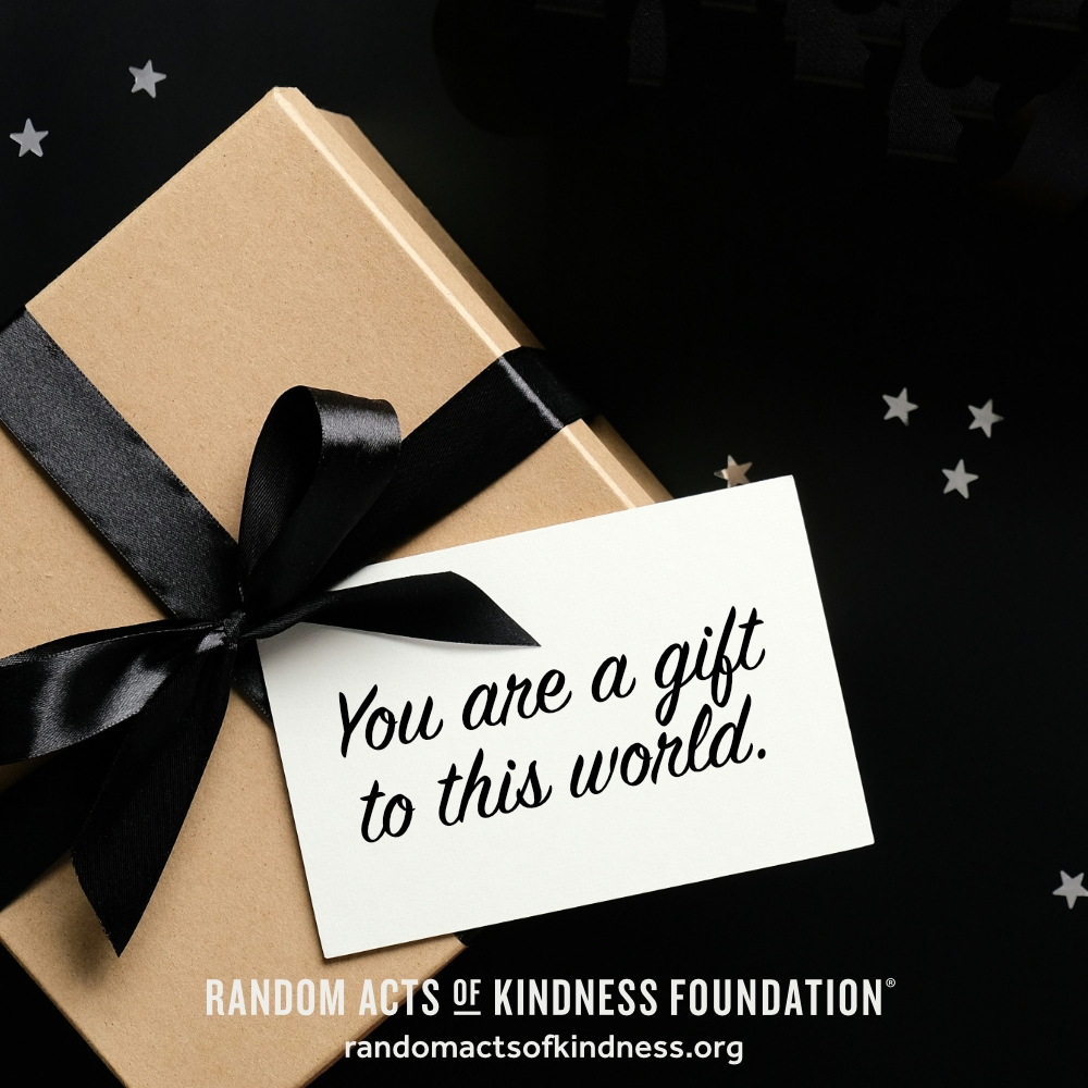 You are a gift to this world. —Brooke