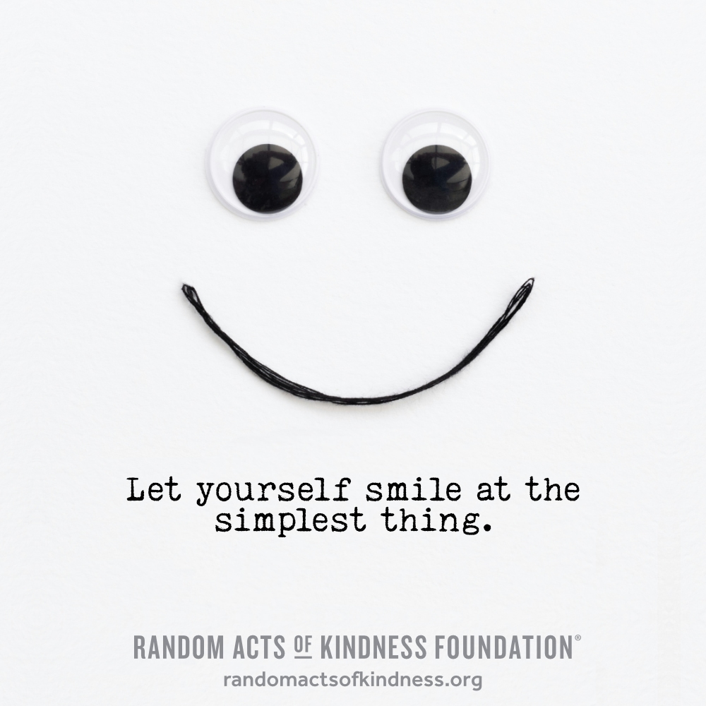 Let yourself smile at the simplest thing. —Brooke