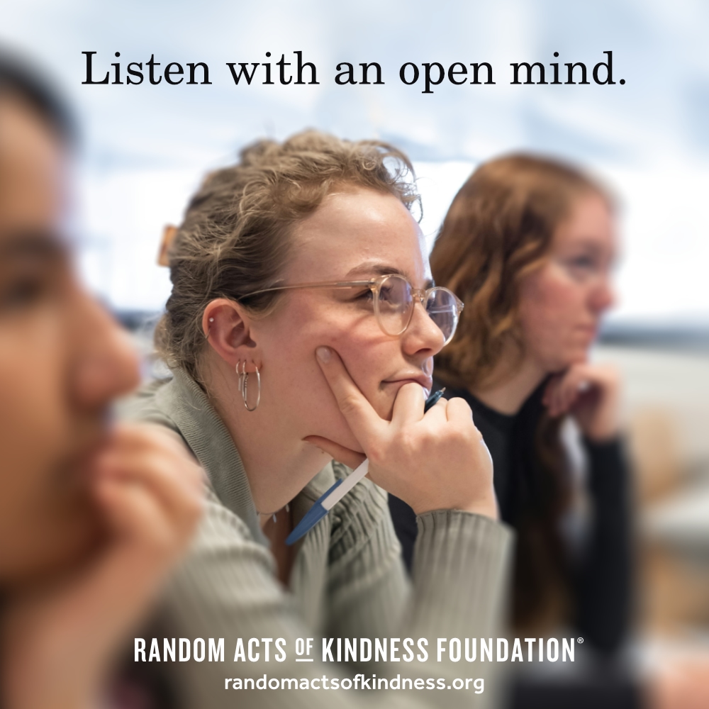 Listen with an open mind. —Brooke