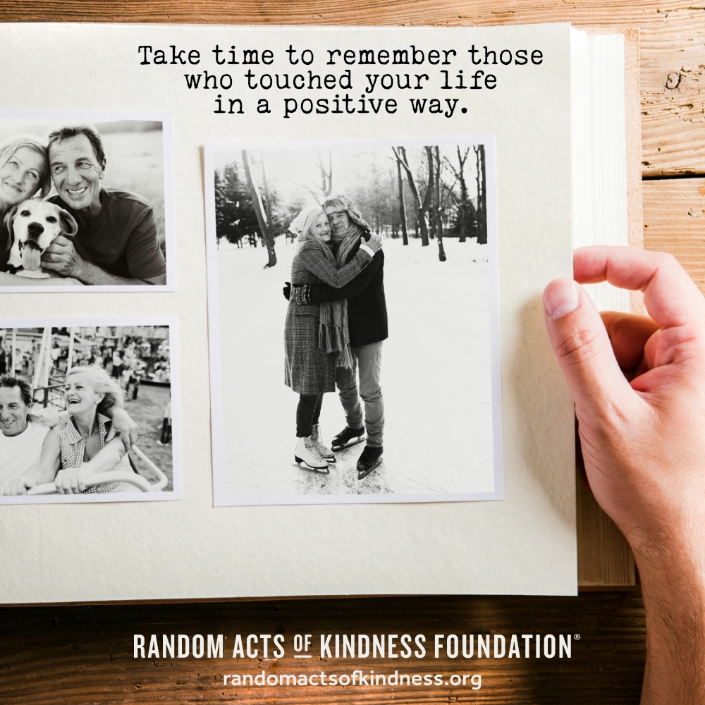 Take time to remember those who touched your life in a positive way. —Brooke