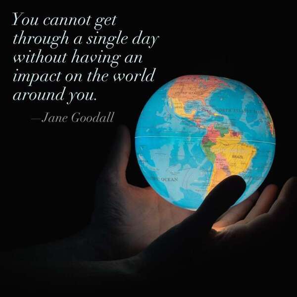 What will you do to impact the world around you today?