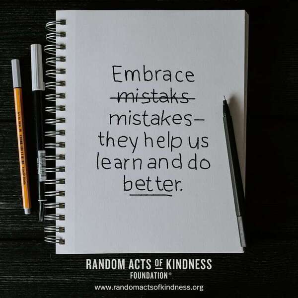 Embrace mistakes - they help us learn and do better. —Brooke