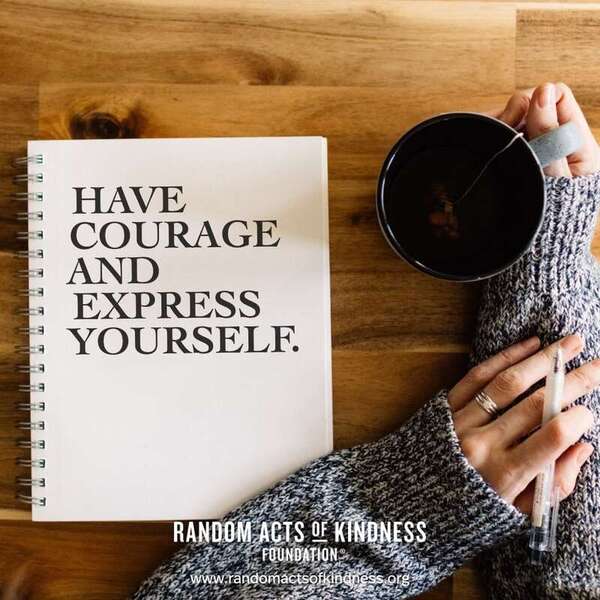 Have courage and express yourself. —Brooke