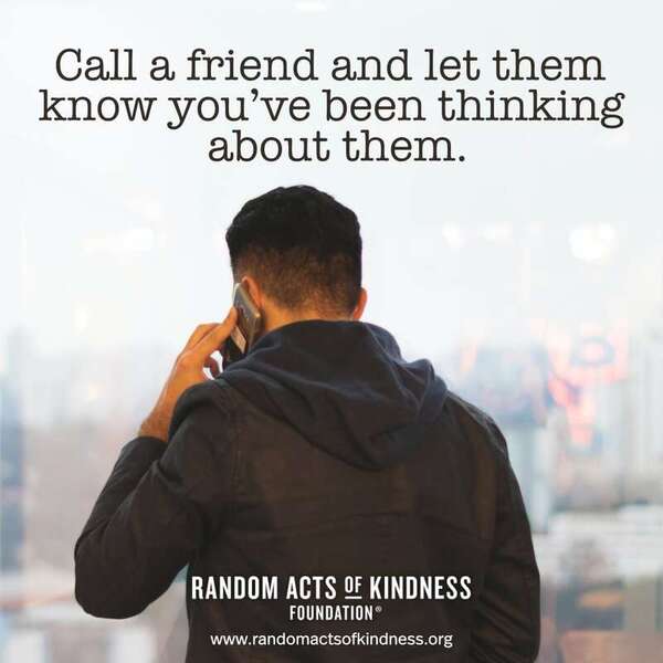 Call a friend and let them know you've been thinking about them. —Brooke