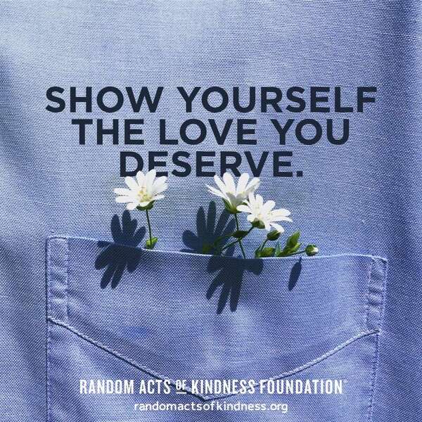 Show yourself the love you deserve. —Brooke