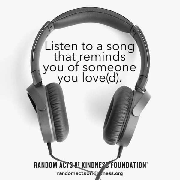 Listen to a song that reminds you of someone you love(d). —Brooke