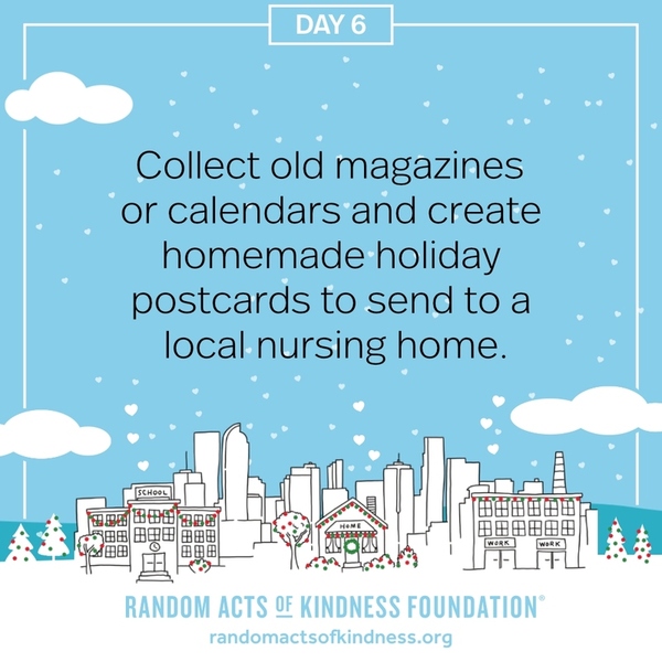 Collect old magazines or calendars and create homemade holiday postcards to send to a local nursing home.