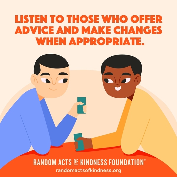 Listen to those who offer advice and make changes when appropriate. —Brooke